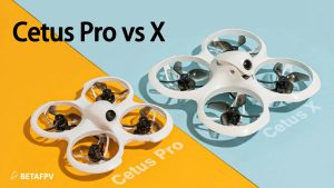 BetaFPV Cetus X vs Cetus Pro